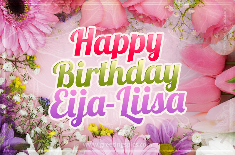 Happy Birthday Eija-Liisa Picture with beautiful flowers