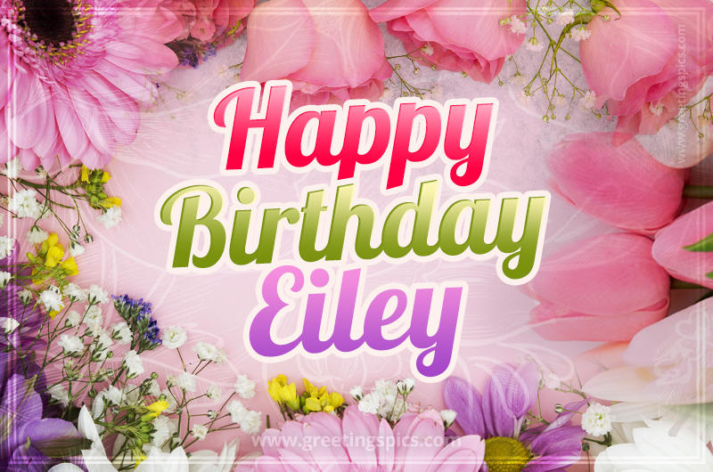 Happy Birthday Eiley Picture with beautiful flowers