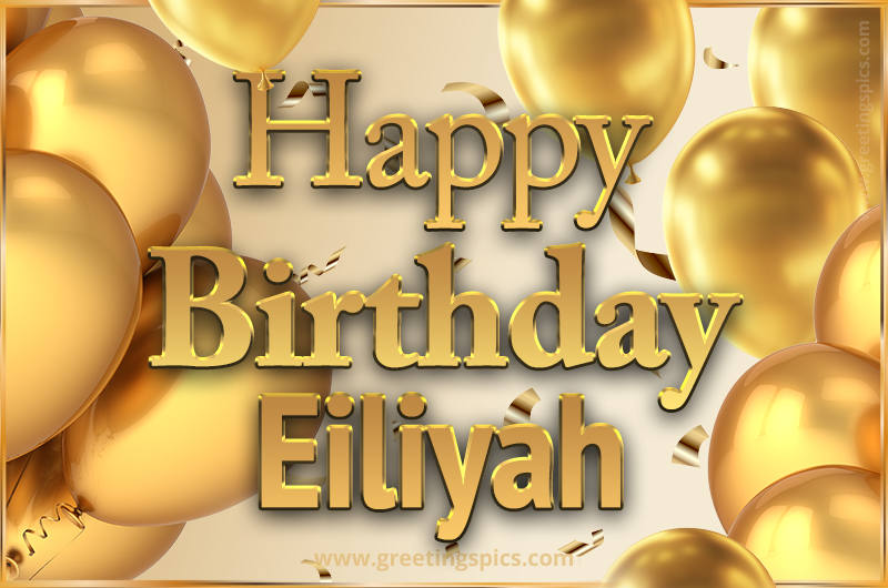 Happy Birthday Eiliyah Card with golden confetti and balloons