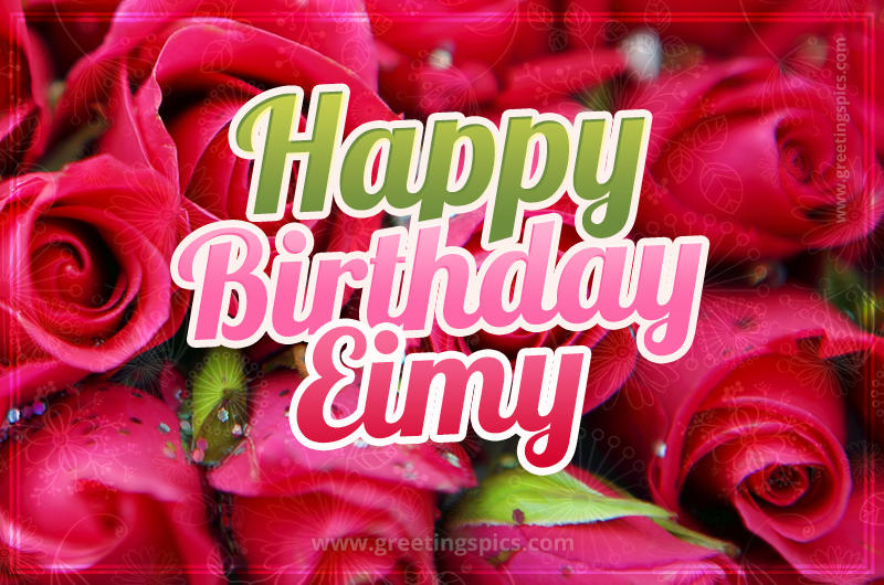 Happy Birthday Eimy beautiful Image with red roses