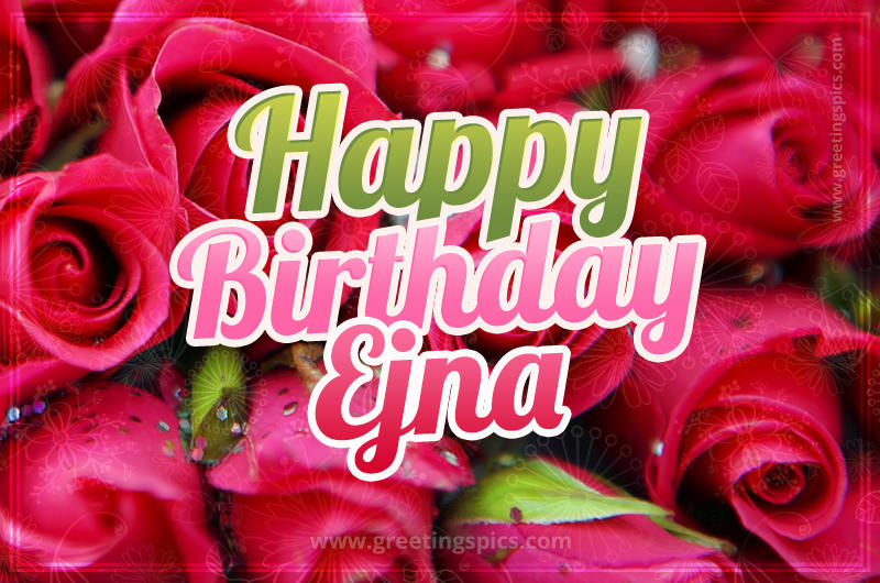 Happy Birthday Ejna beautiful Image with red roses