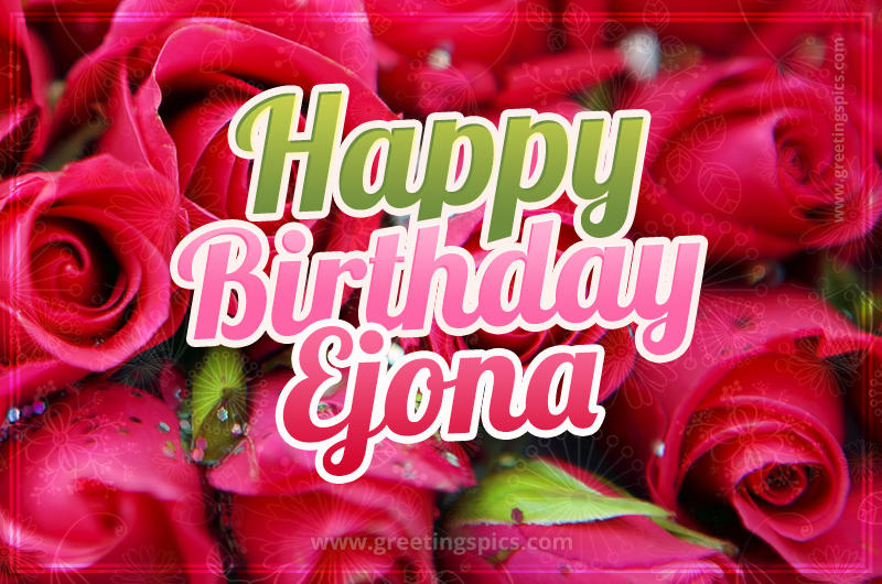 Happy Birthday Ejona beautiful Image with red roses