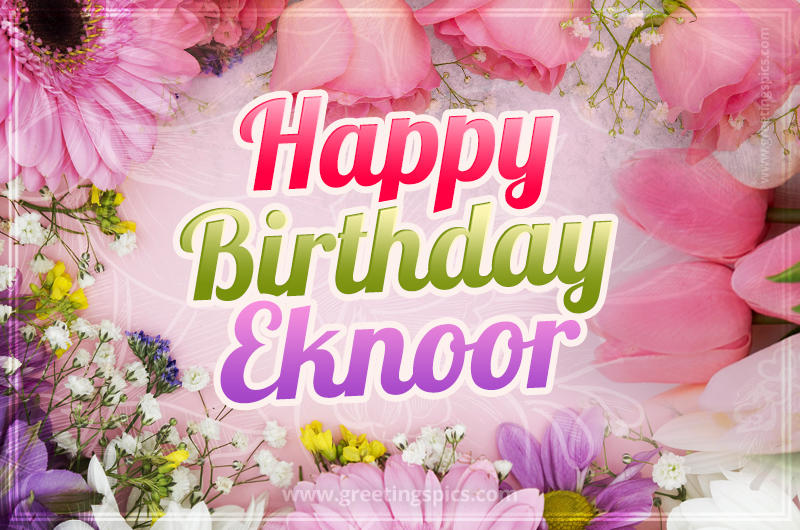 Happy Birthday Eknoor Picture with beautiful flowers