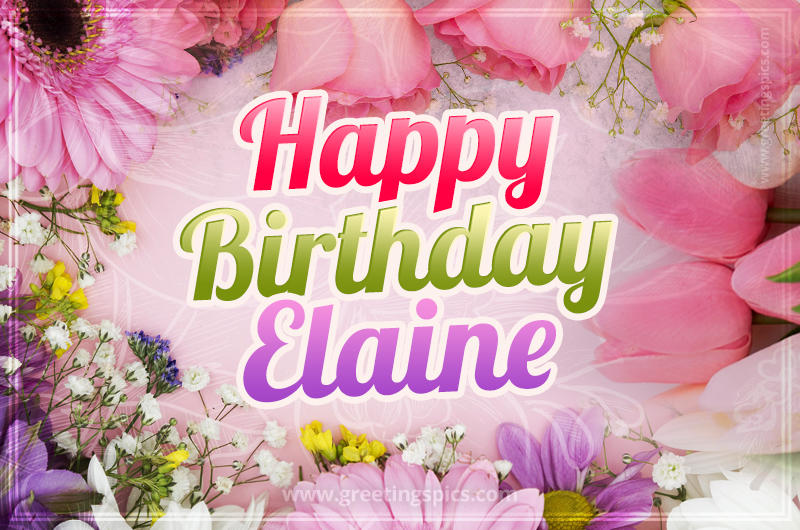 Happy Birthday Elaine Picture with beautiful flowers