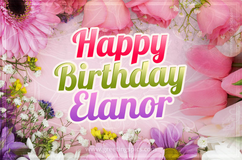 Happy Birthday Elanor Picture with beautiful flowers