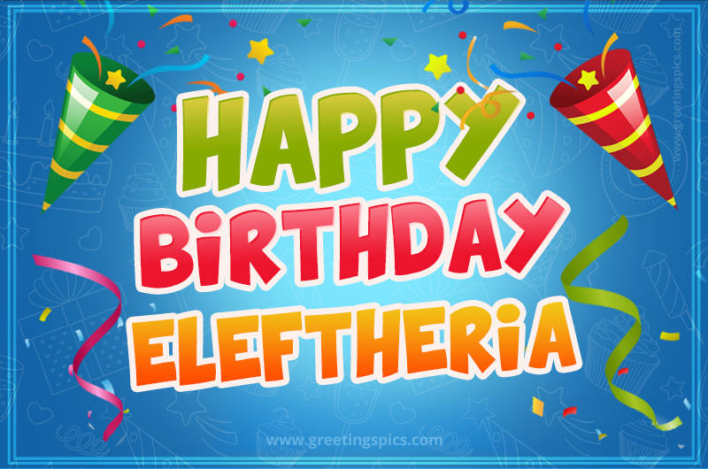 Happy Birthday Eleftheria picture with confetti and party poppers