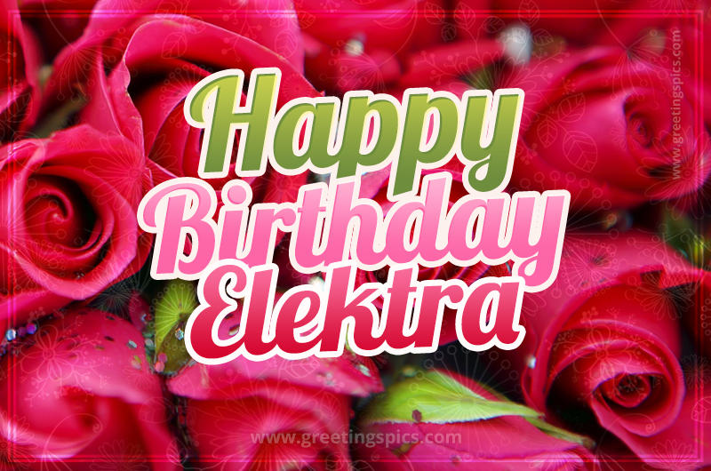 Happy Birthday Elektra beautiful Image with red roses