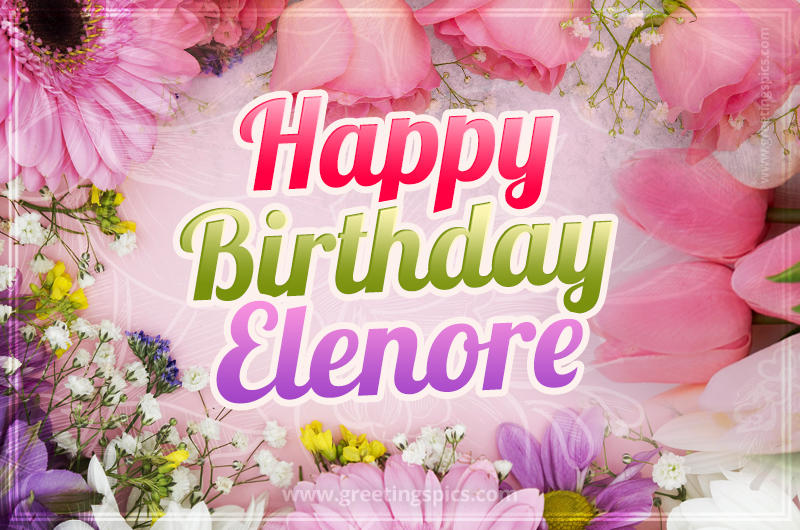 Happy Birthday Elenore Picture with beautiful flowers