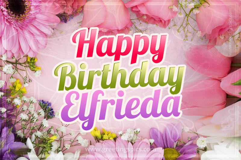 Happy Birthday Elfrieda Picture with beautiful flowers