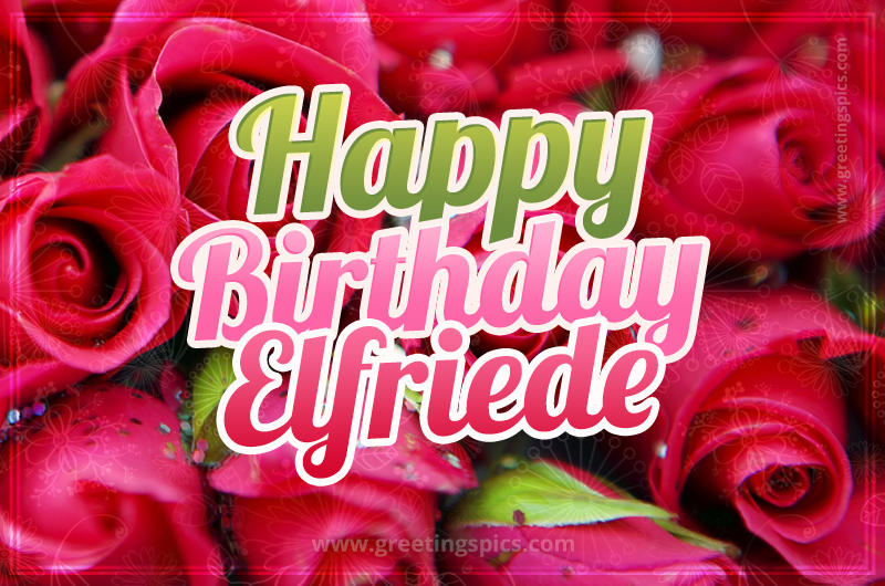 Happy Birthday Elfriede beautiful Image with red roses