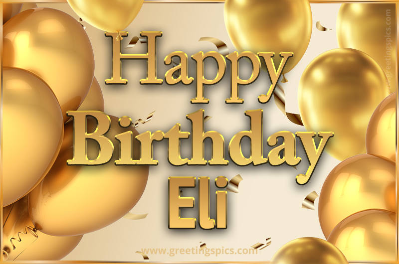 Happy Birthday Eli Card with golden confetti and balloons