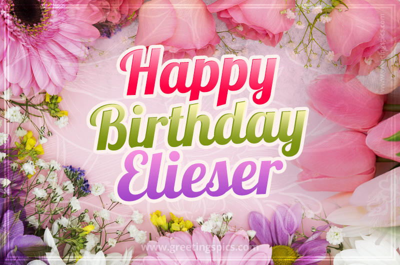 Happy Birthday Elieser Picture with beautiful flowers