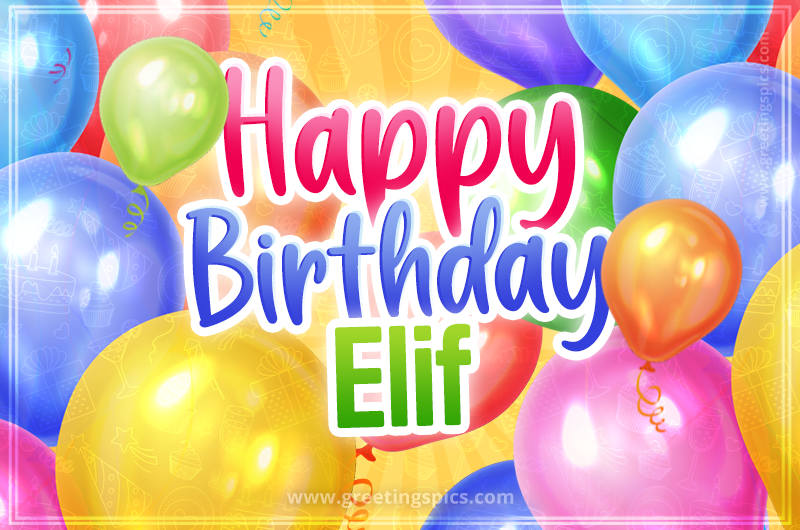 Happy Birthday Elif Image with colorful balloons