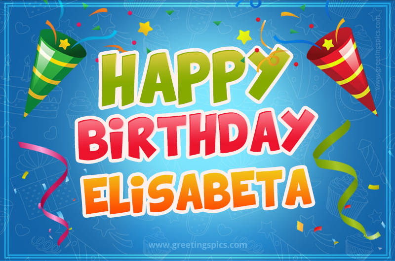 Happy Birthday Elisabeta picture with confetti and party poppers