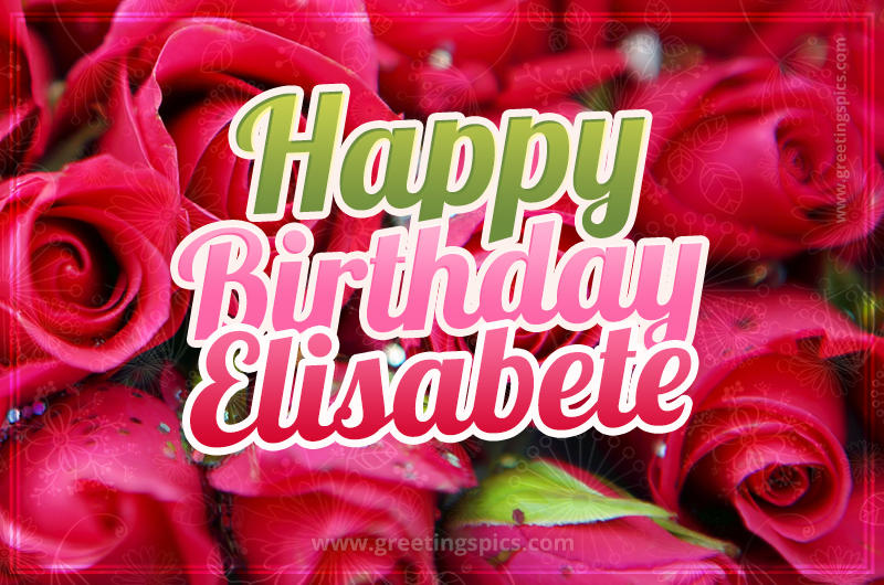 Happy Birthday Elisabete beautiful Image with red roses