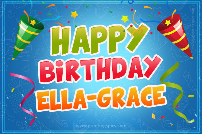 Happy Birthday Ella-Grace picture with confetti and party poppers