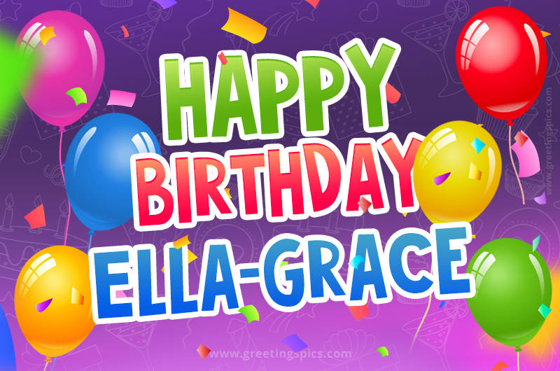 Happy Birthday Ella-Grace Festive Greeting Card