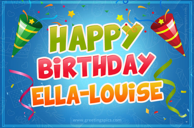 Happy Birthday Ella-Louise picture with confetti and party poppers