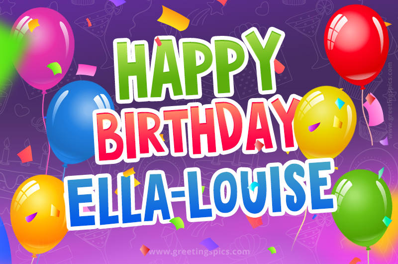 Happy Birthday Ella-Louise Festive Greeting Card