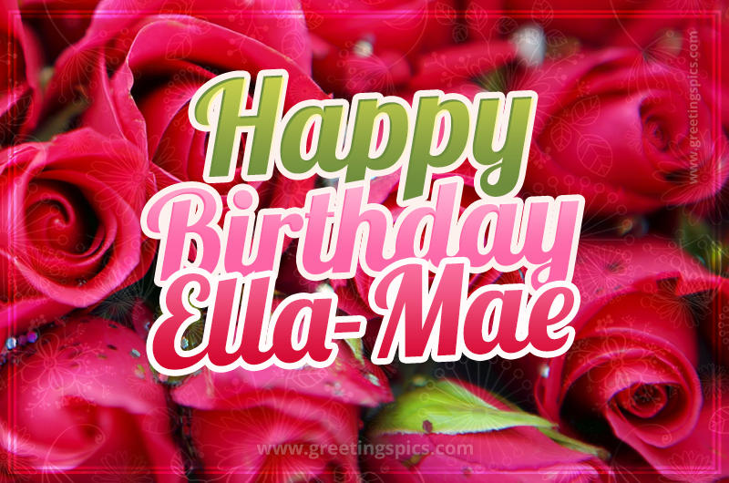 Happy Birthday Ella-Mae beautiful Image with red roses