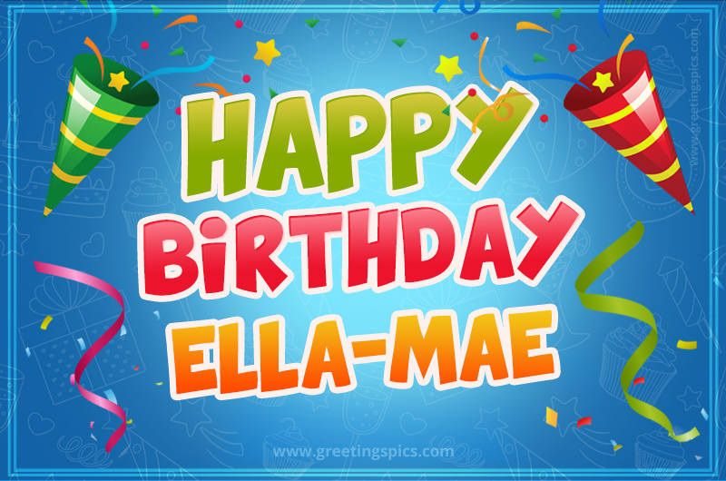 Happy Birthday Ella-Mae picture with confetti and party poppers