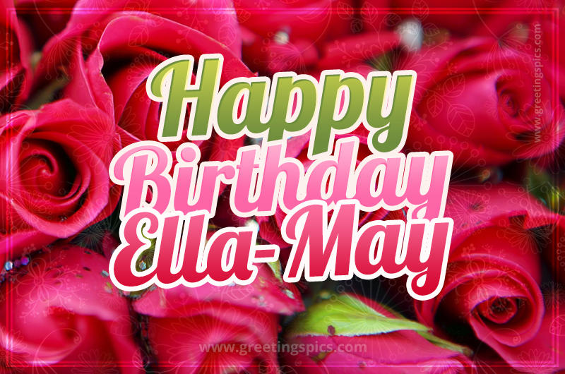 Happy Birthday Ella-May beautiful Image with red roses