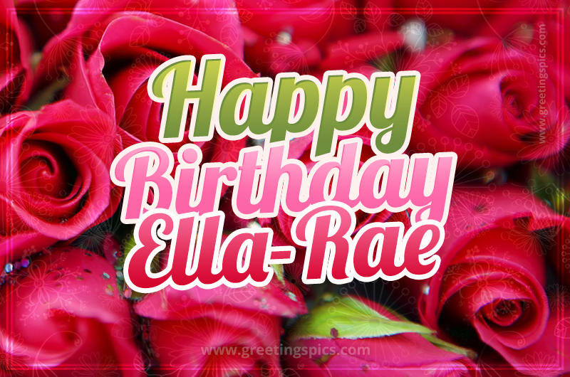 Happy Birthday Ella-Rae beautiful Image with red roses