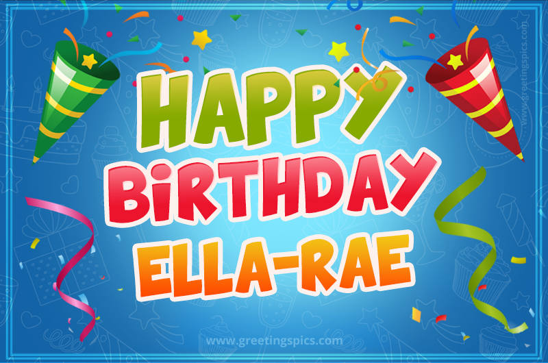 Happy Birthday Ella-Rae picture with confetti and party poppers