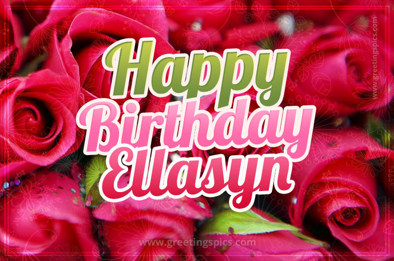 Happy Birthday Ellasyn beautiful Image with red roses