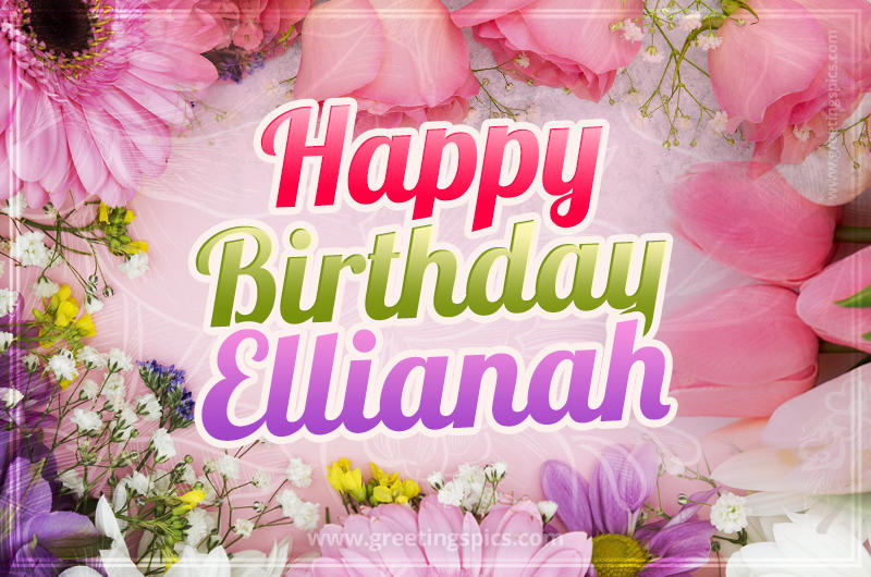 Happy Birthday Ellianah Picture with beautiful flowers