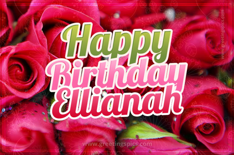 Happy Birthday Ellianah beautiful Image with red roses