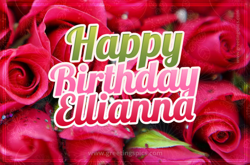 Happy Birthday Ellianna beautiful Image with red roses