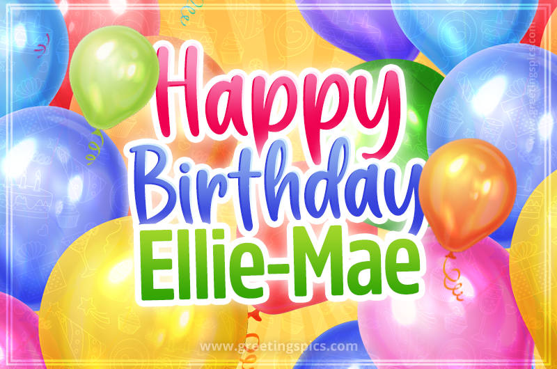 Happy Birthday Ellie-Mae Image with colorful balloons