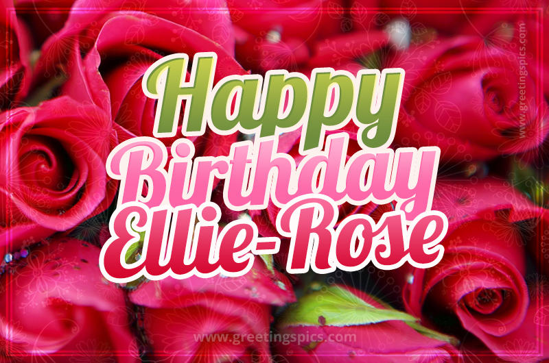 Happy Birthday Ellie-Rose beautiful Image with red roses