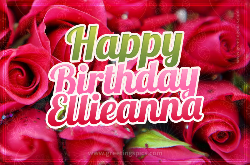 Happy Birthday Ellieanna beautiful Image with red roses