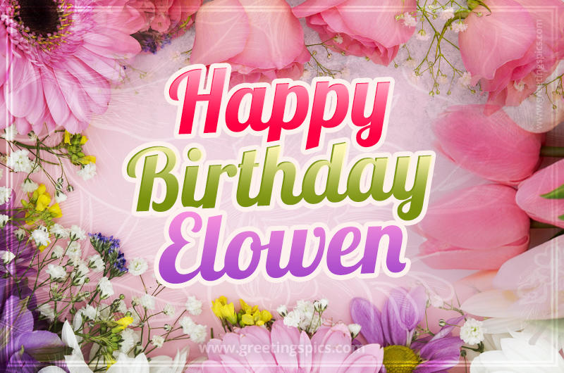 Happy Birthday Elowen Picture with beautiful flowers