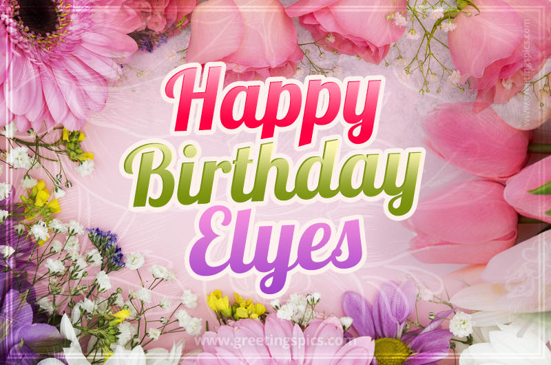 Happy Birthday Elyes Picture with beautiful flowers