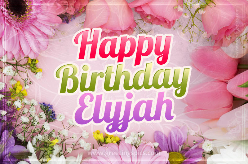 Happy Birthday Elyjah Picture with beautiful flowers