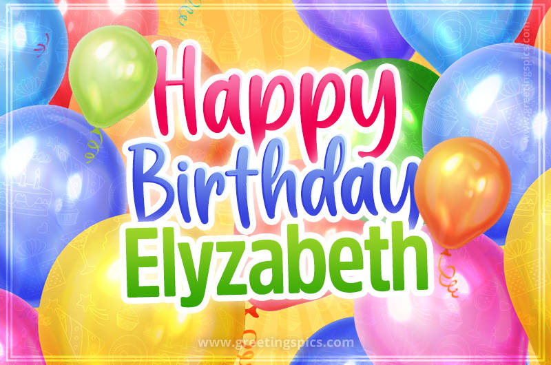 Happy Birthday Elyzabeth Image with colorful balloons