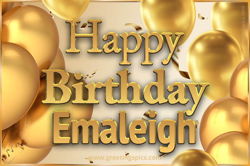 Happy Birthday Emaleigh Card with golden confetti and balloons