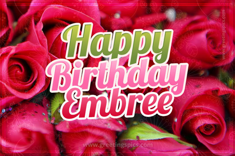 Happy Birthday Embree beautiful Image with red roses