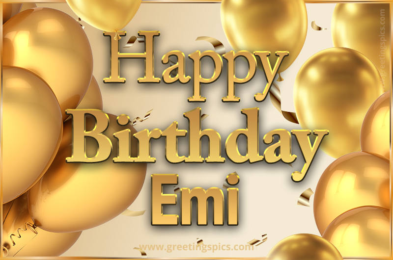 Happy Birthday Emi Card with golden confetti and balloons