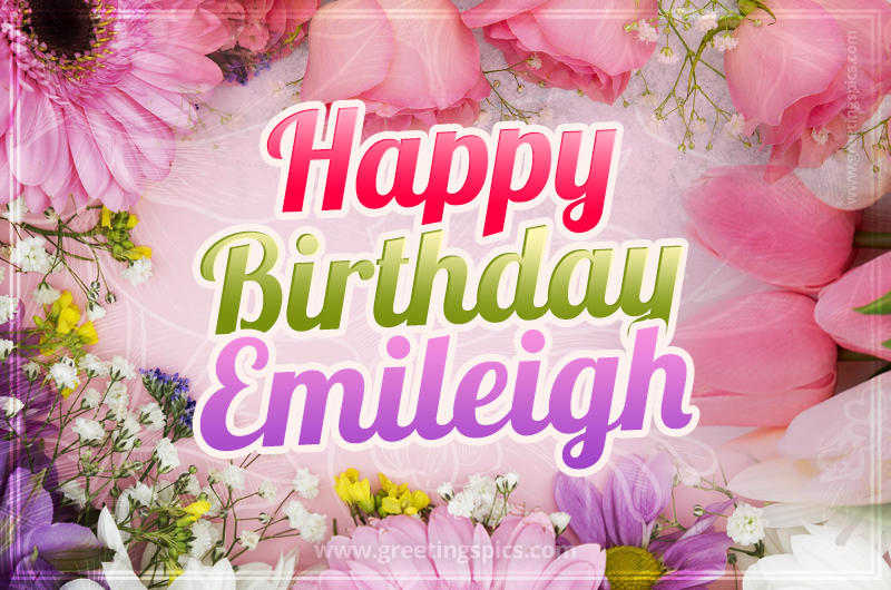 Happy Birthday Emileigh Picture with beautiful flowers