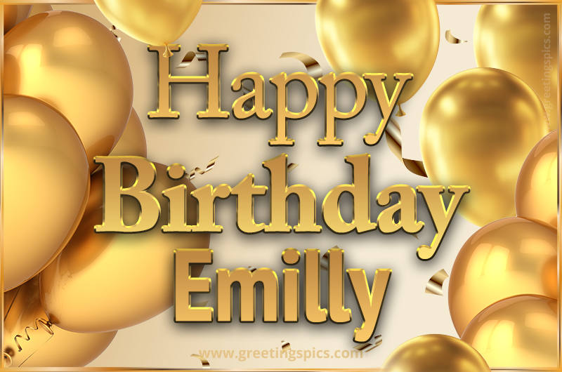 Happy Birthday Emilly Card with golden confetti and balloons