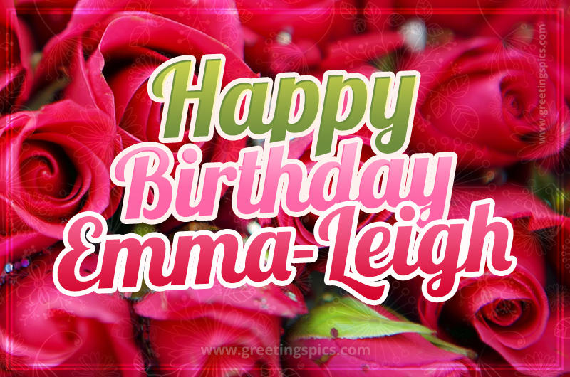 Happy Birthday Emma-Leigh beautiful Image with red roses