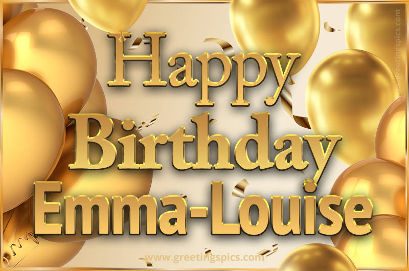 Happy Birthday Emma-Louise Card with golden confetti and balloons