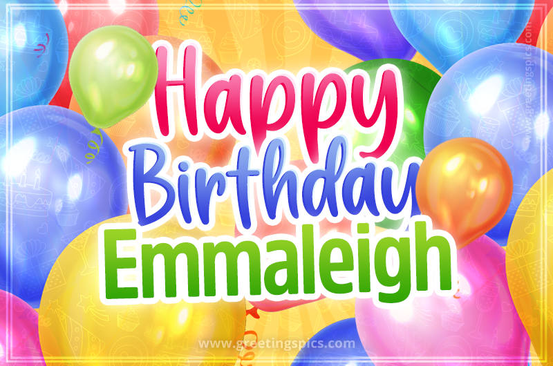 Happy Birthday Emmaleigh Image with colorful balloons