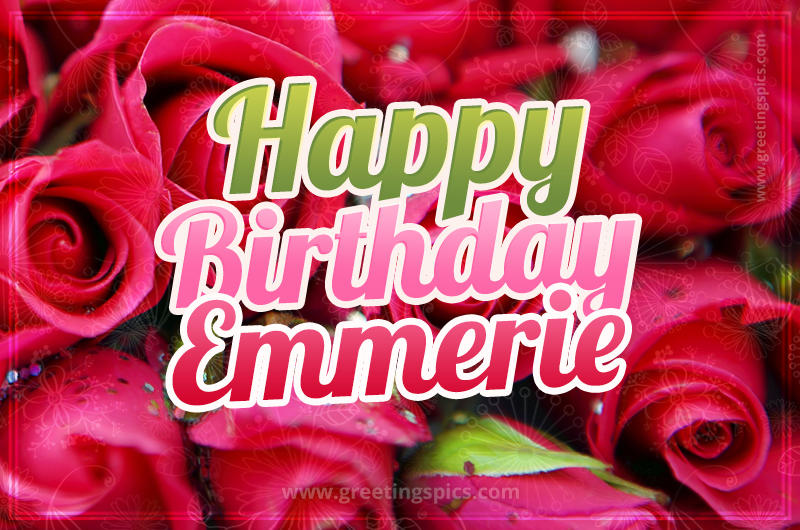 Happy Birthday Emmerie beautiful Image with red roses