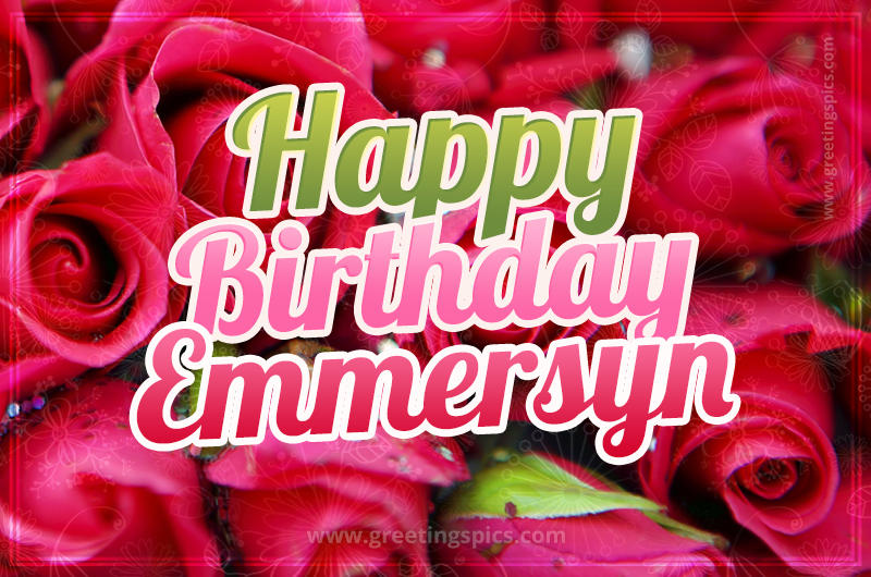 Happy Birthday Emmersyn beautiful Image with red roses