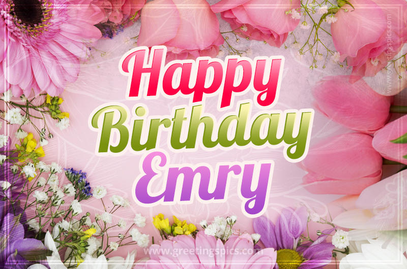 Happy Birthday Emry Picture with beautiful flowers